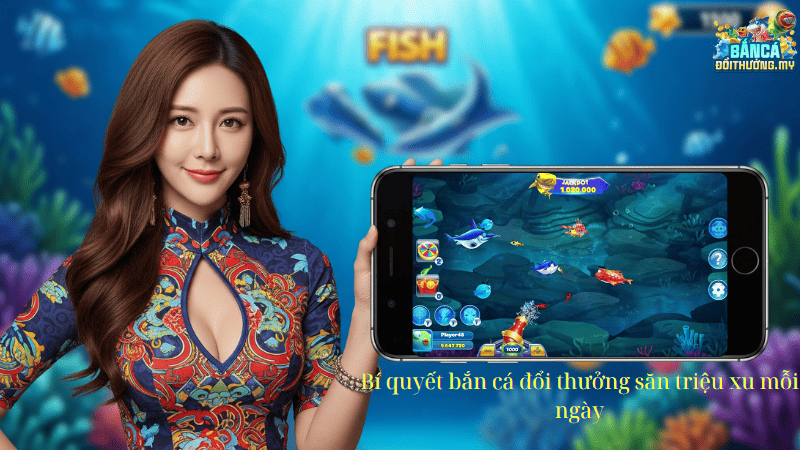 Bí quyết bắn cá đổi thưởng săn triệu xu mỗi ngày